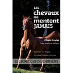 Les chevaux ne mentent jamais. Le secret des chuchoteurs. Les chevaux ne mentent jamais. Le secret des chuchoteurs.